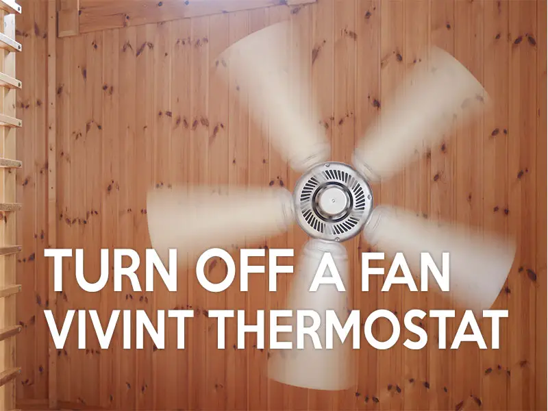 How Do You Turn Off a Fan On a Vivint Thermostat