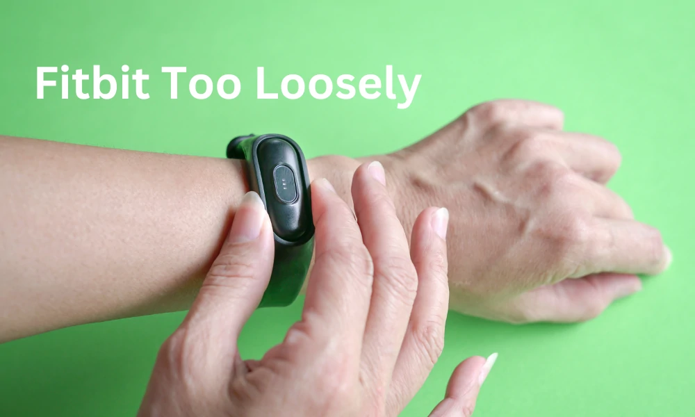 Fitbit Too Loosely