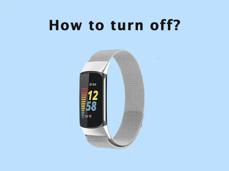 How to turn off Fitbit charge 5 (Researched)