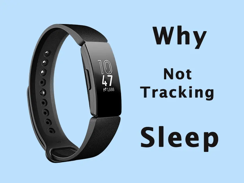 Why Is Fitbit Not Tracking Sleep